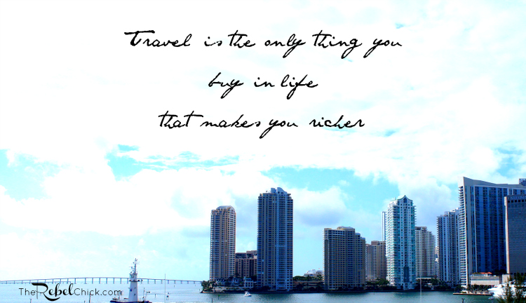 travel is the only thing you buy in life that makes you richer