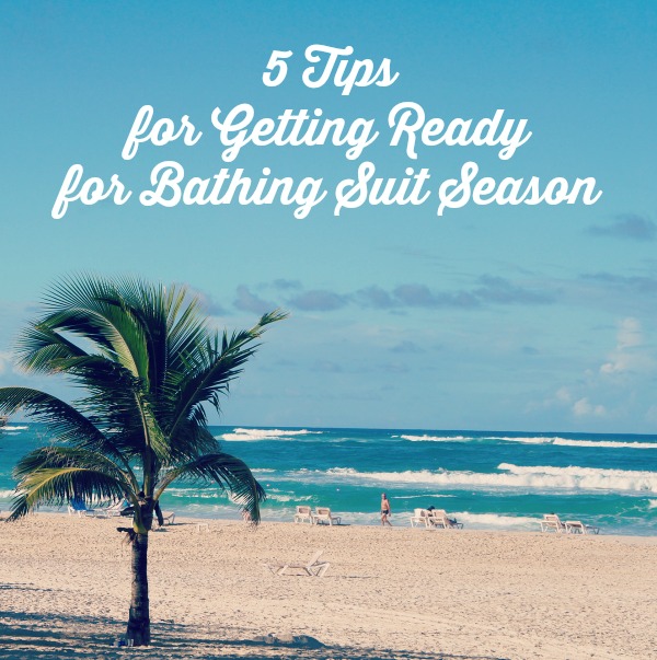 5 Tips for Getting Ready for Bathing Suit Season #TENWays #PMedia #ad 