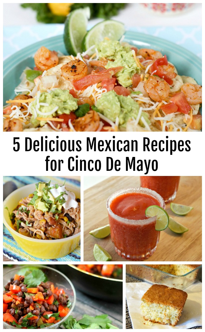 5 Delicious Mexican Recipes for Cinco De Mayo