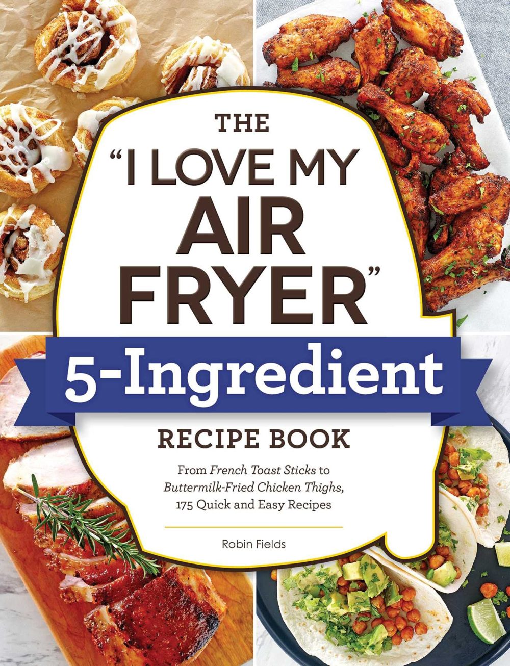 I Love My Air Fryer 5-Ingredient Recipe Book By Robin Fields