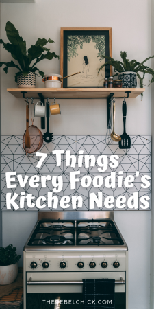 7 Things Every Foodie's Kitchen Needs