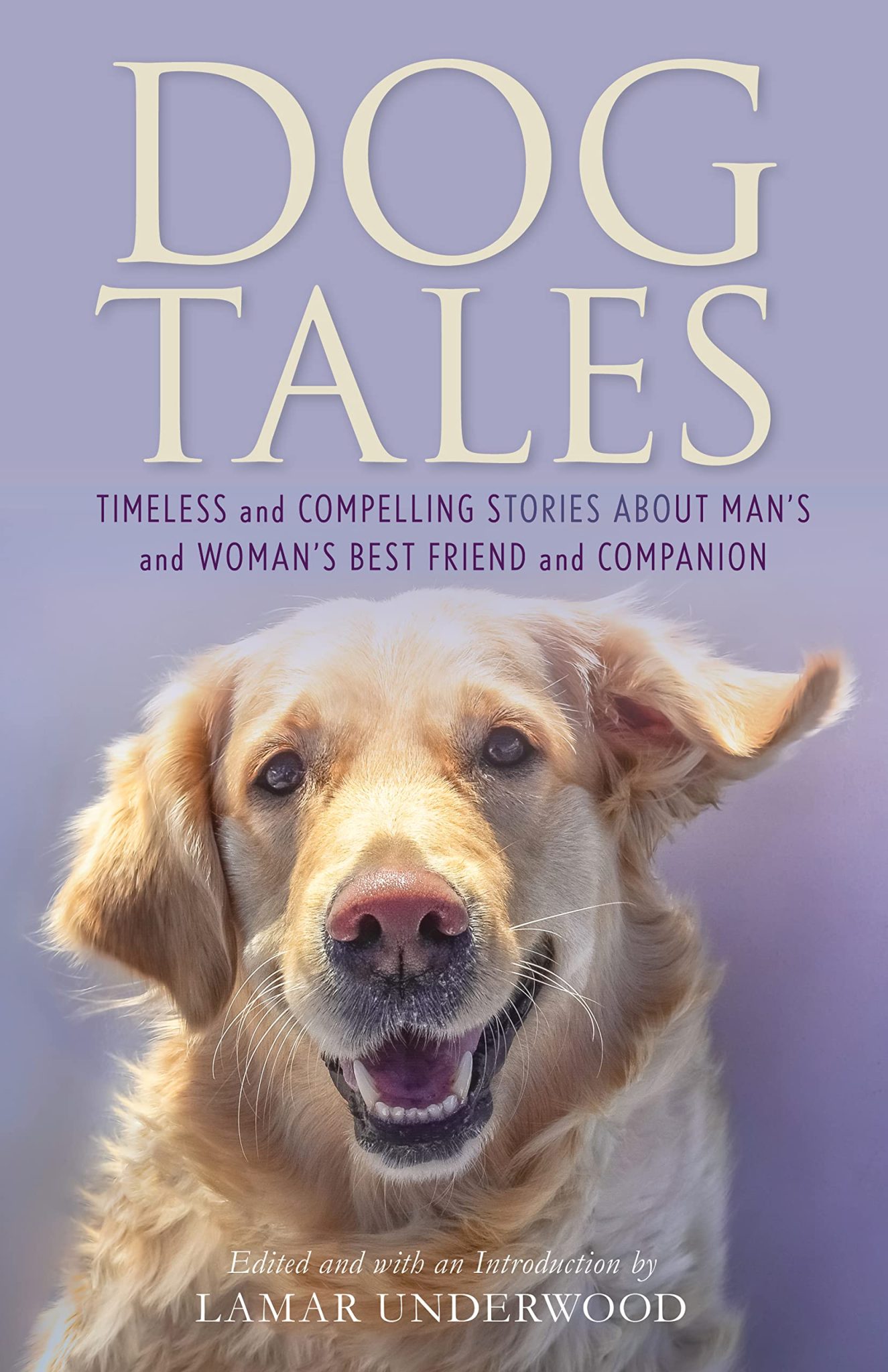 Dog Tales: Timeless and Compelling Stories about Man's and Woman's Best Friend and Companion