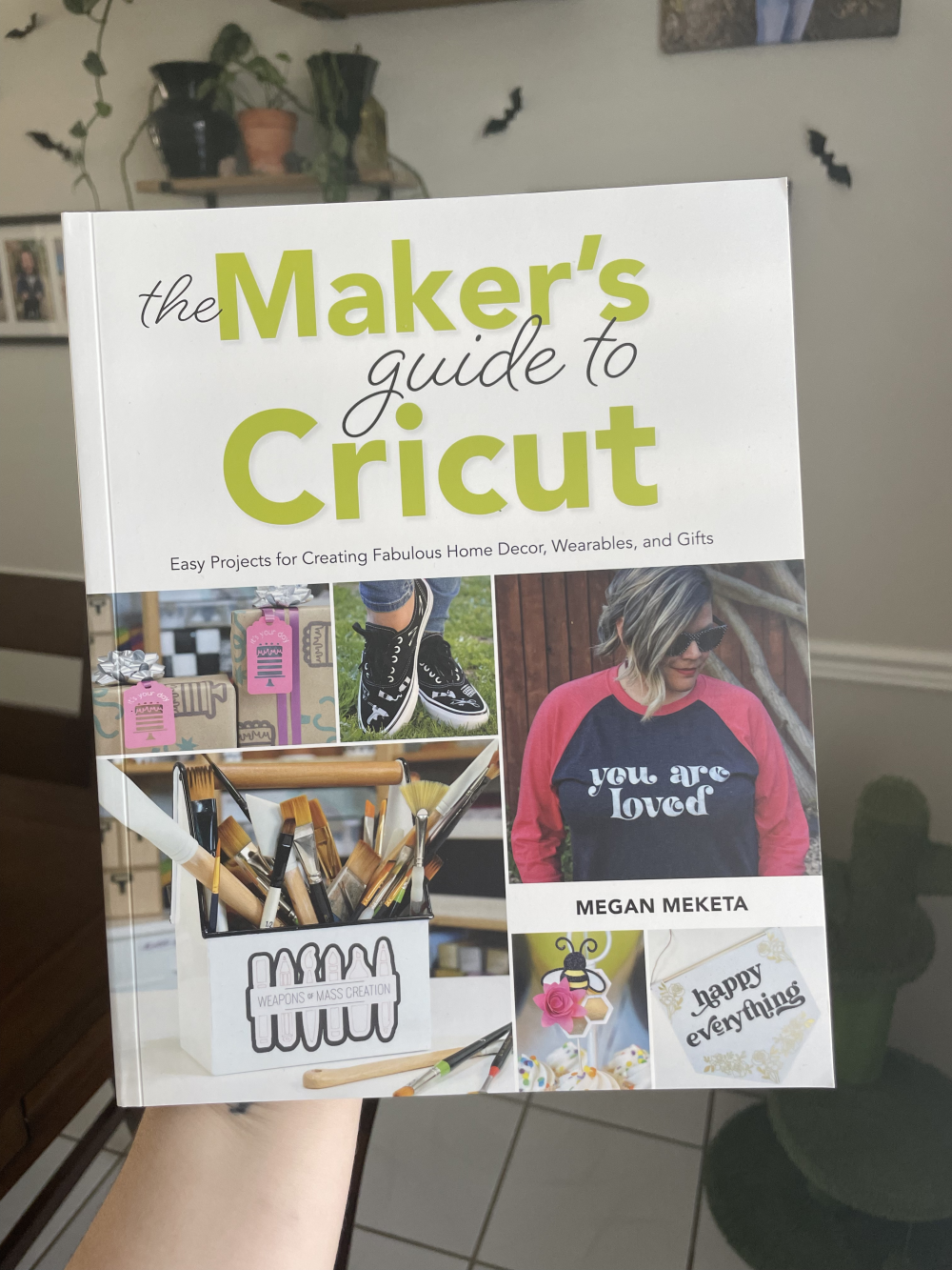 The Maker’s Guide to Cricut: Easy Projects for Creating Fabulous Home Decor, Wearables, and Gifts