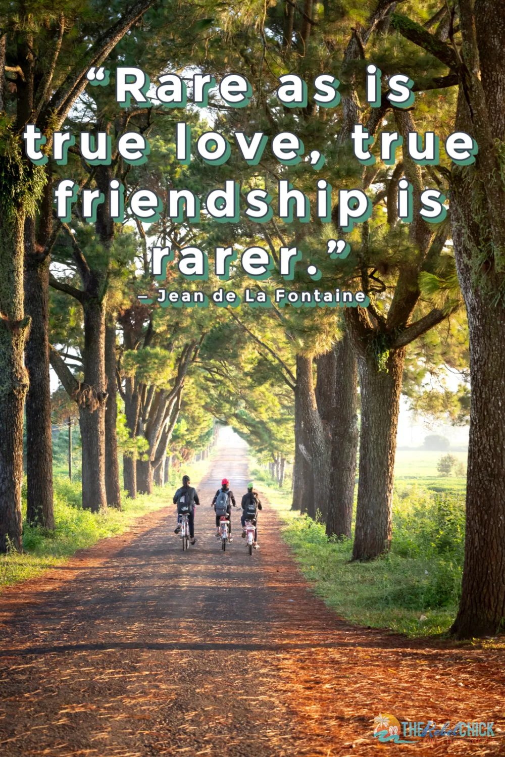 “Rare as is true love, true friendship is rarer.” — Jean de La Fontaine