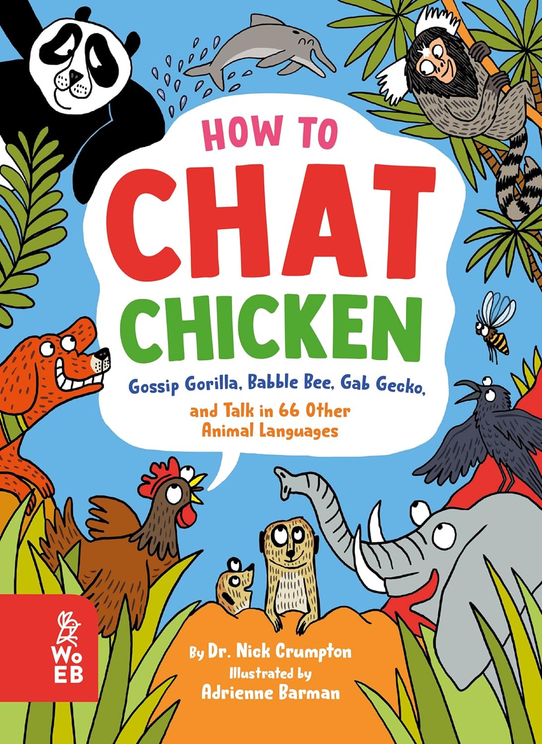How to Chat Chicken, Gossip Gorilla, Babble Bee, Gab Gecko, and Talk in 66 Other Animal Languages